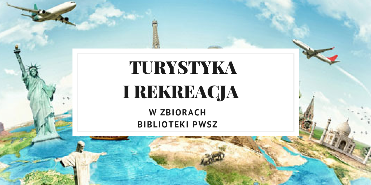 Turystyka i rekreacja w zbiorach Biblioteki PWSZ