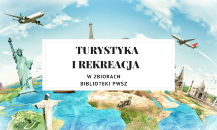 Turystyka i rekreacja w zbiorach Biblioteki PWSZ