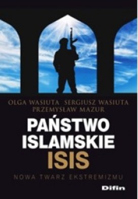 Państwo islamskie ISIS: nowa twarz ekstremizmu					