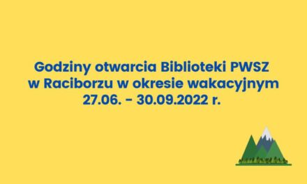 Godziny otwarcia Biblioteki PWSZ w Raciborzu w okresie wakacyjnym  27.06. – 30.09.2022 r.